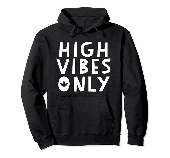 Pot Smoker Gift For Women Men High Vibes Only Weed Lover Pullover Hoodie, T-Shirt, Sweatshirt