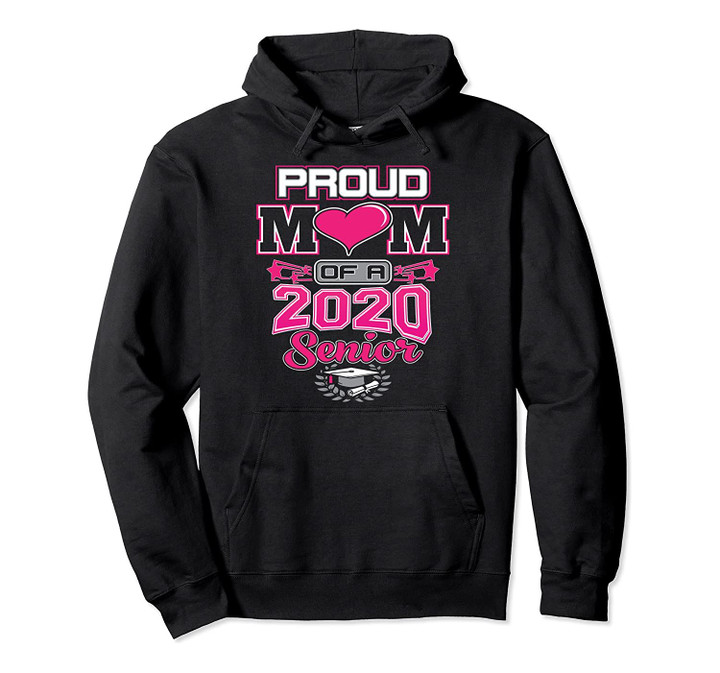 Proud Mom Of A 2020 Graduate Senior Graduation Gift Pullover Hoodie, T-Shirt, Sweatshirt