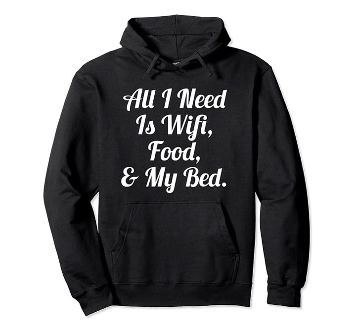 All I Need Is Wifi Food & My Bed Hoodie Teen Boys & Girls, T-Shirt, Sweatshirt