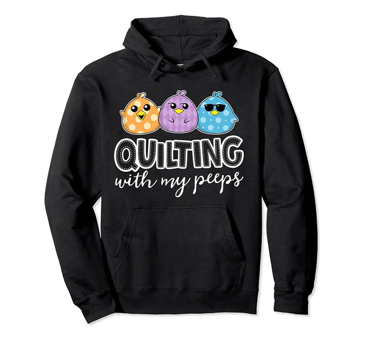 Quilting With My Peeps Funny Quilting Shirts For Women Pullover Hoodie, T-Shirt, Sweatshirt