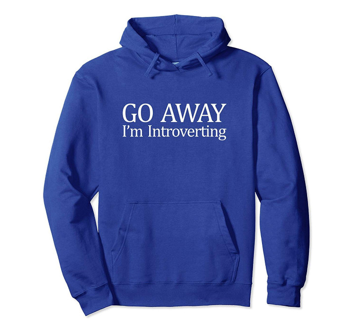 Go Away - I'm Introverting - Pullover Hoodie