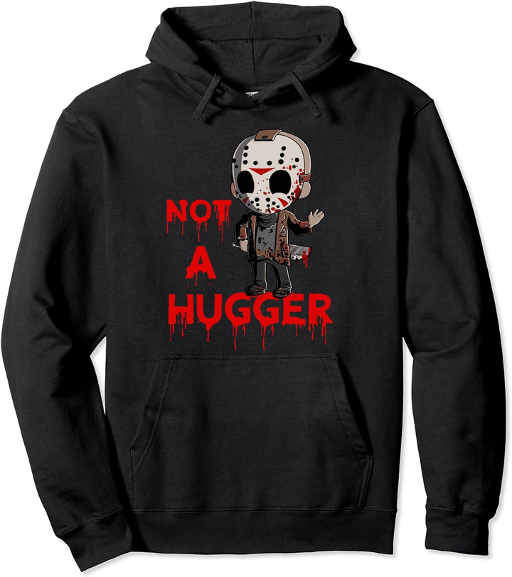 Not A Hugger Funny Jason Friday The 13th Funny Hugger Pullover Hoodie
