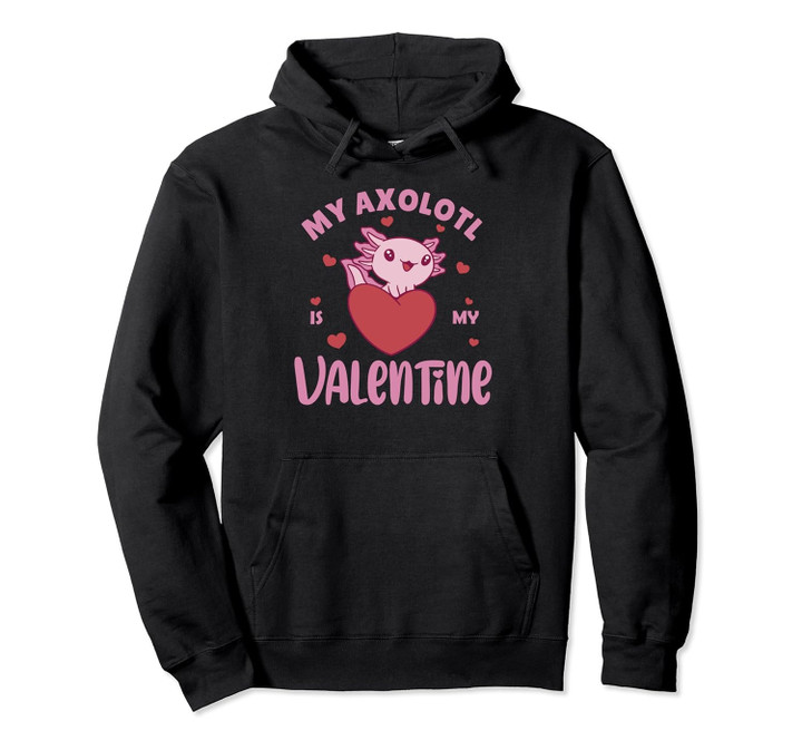 Axolotl For Valentine's Day My Axolotl is my valentine Pullover Hoodie