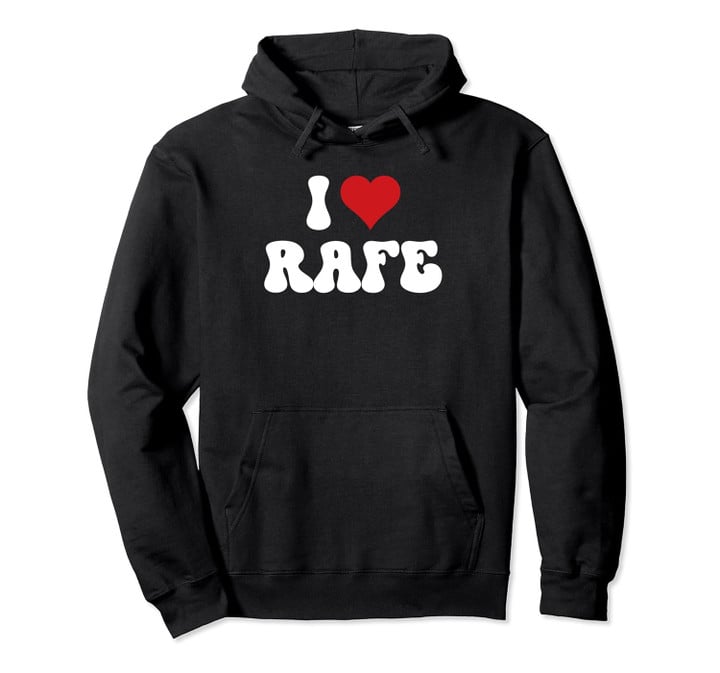 I Love Rafe I Heart Rafe Valentine's Day Pullover Hoodie
