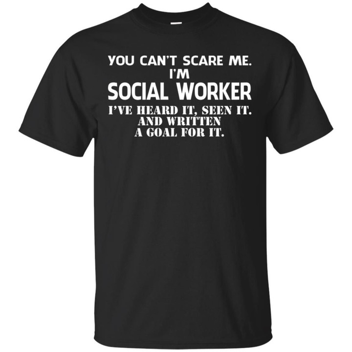 Im Social Worker - Ive Heard It - Seen It And Written A Goal For It Shirt