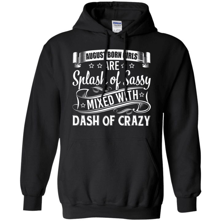 August Born Girls Are Splash Of Sassy Mixed With Crazy  Hoodie