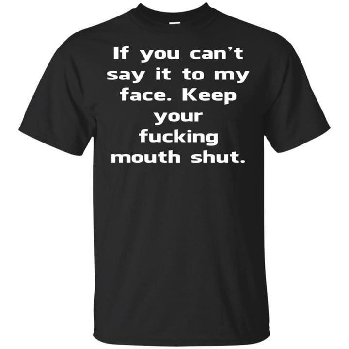 If You Cant Say It To My Face Shirt