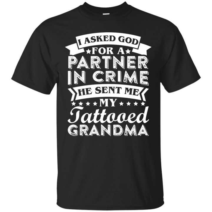 Asked God For A Partner He Sent Me My Tattooed Grandma Tee T-Shirt
