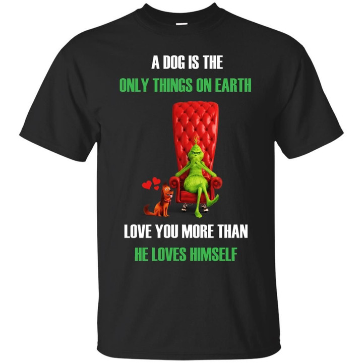 Grinch - A Dog Is The Only Things On Earth Shirt