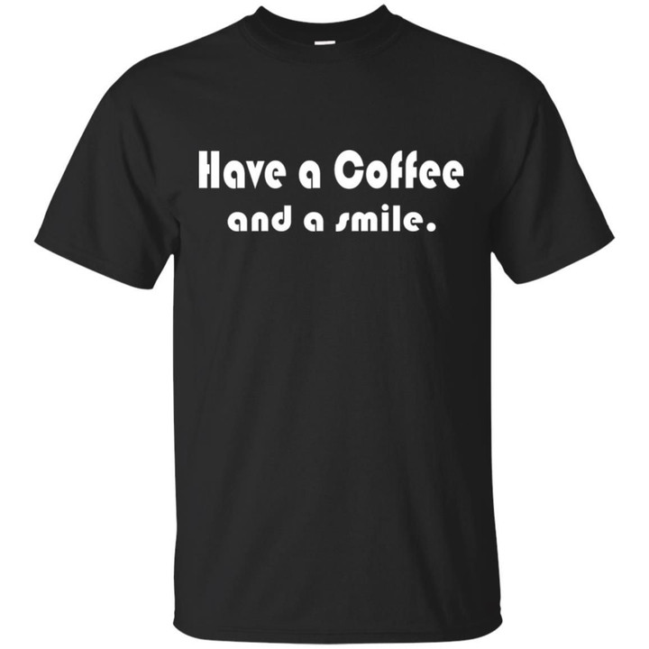 Have A Coffee And A Smile Shirt