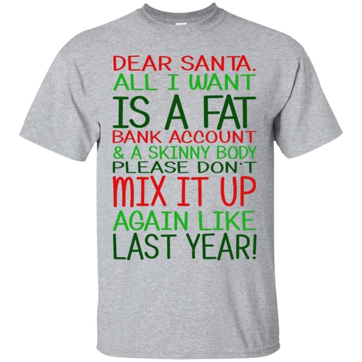 Dear Santa - All I Want Is A Fat Bank Account And A Skinny Body Shirt