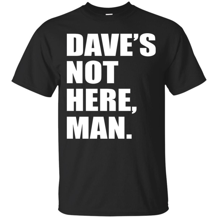 Daves Not Here Man Shirt