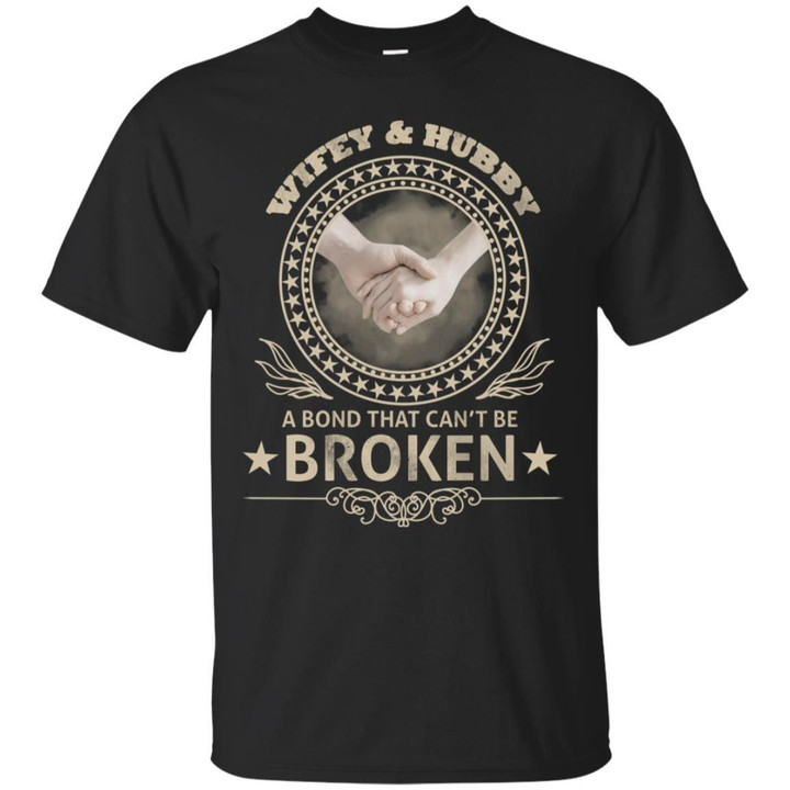 Wifey And Hubby A Bond That Cant Be Broken Shirt