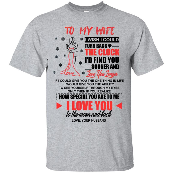 To My Wife - I Wish I Could Turn Back The Clock Id Find You Sooner Shirt