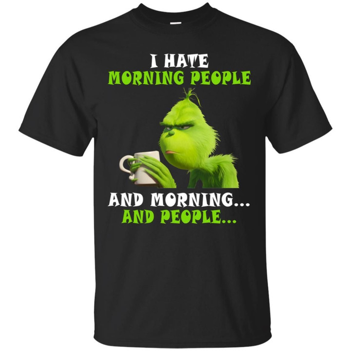 Grinch - I Hate Morning People And Morning And People Shirt