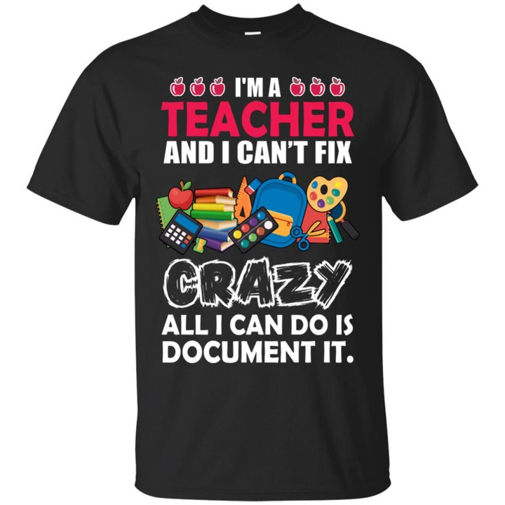 I Am A Teacher And I Cant Fix Crazy Shirt