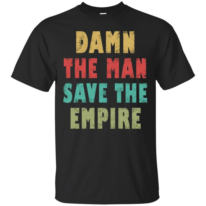 Damn The Man Save The Empire Shirt