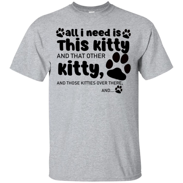 All I Need Is This Kitty And That Other Kitty Shirt