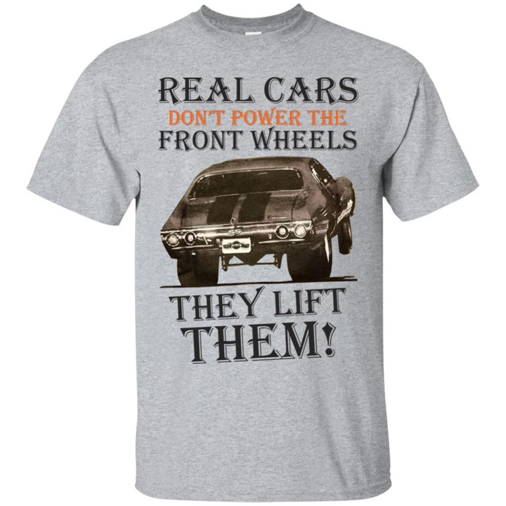 Real Cars Dont Power The Front Wheels They Lift Them Shirt