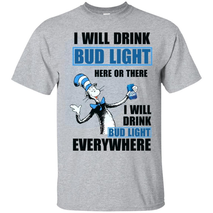 Dr Seuss - I Will Drink Bud Light Here Or There Shirt