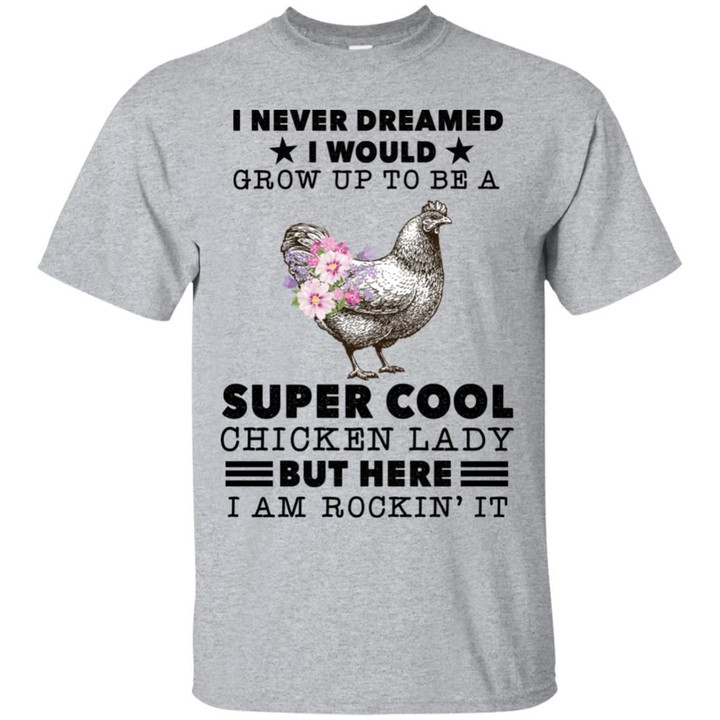 I Never Dreamed I Would Grow Up To Be A Super Cool Chicken Lady Shirt