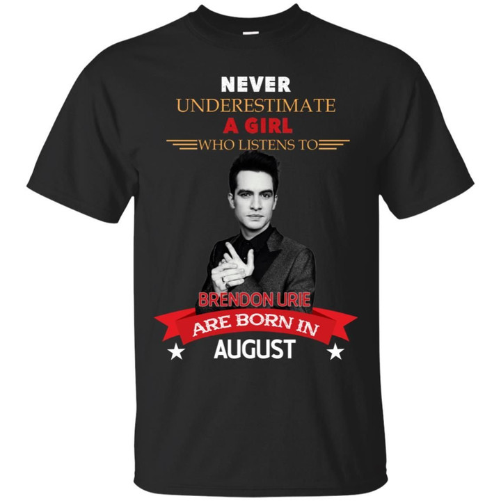 Never Underestimate A Girl Who Listens To Brendon Urie Are Born In August Shirt