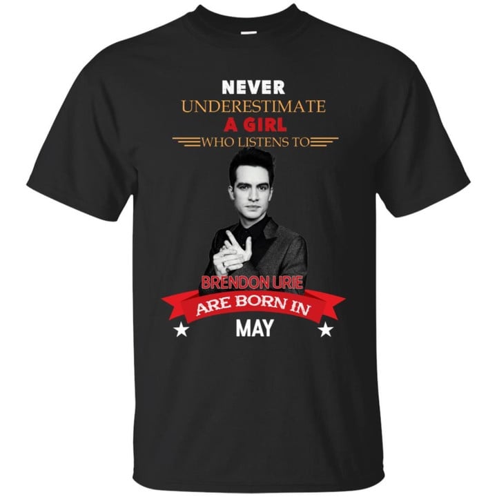 Never Underestimate A Girl Who Listens To Brendon Urie Are Born In May Shirt