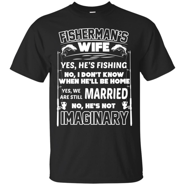 Fishermans Wife - Yes Hes Fishing No I Dont Know When Hell Be Home Shirt