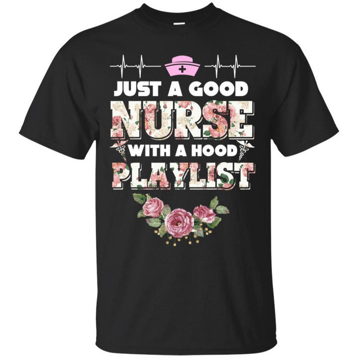 Just A Good Nurse With A Hood Playlist Shirt