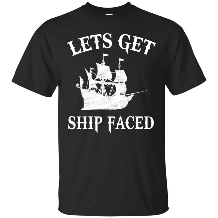 Lets Get Ship Faced Shirt