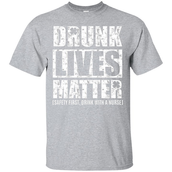 Drunk Lives Matter Safety First drink with Nurse St Patrick