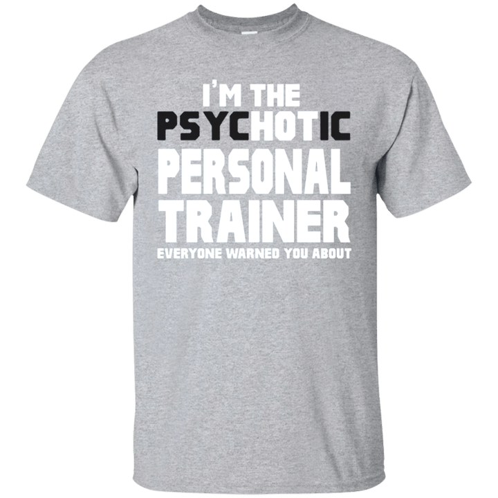Im The Psychotic Hot Personal Trainer Funny Gift T-Shirt