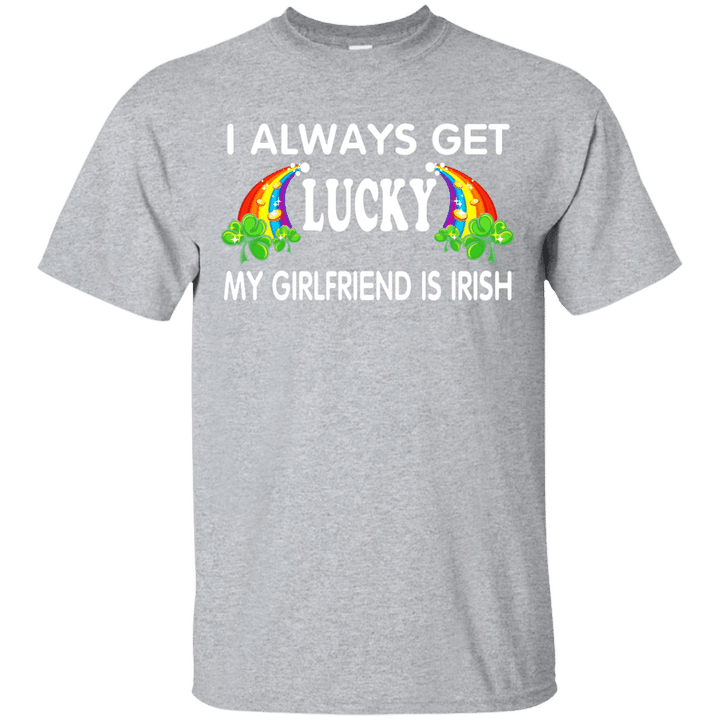 I Always Get Lucky My Girlfriend is Irish T-Shirt
