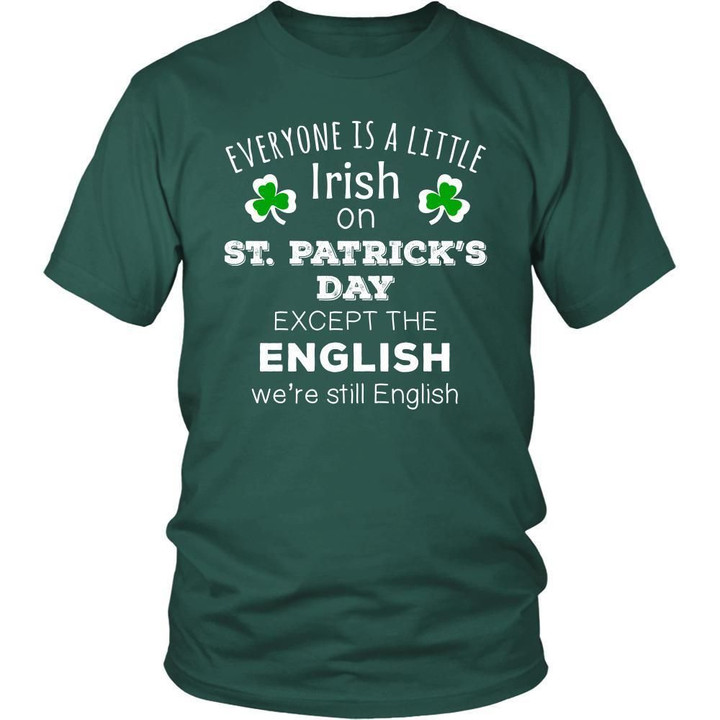 Saint Patricks Day - Everyone is a little Irish except English - custom made funny t-shirts