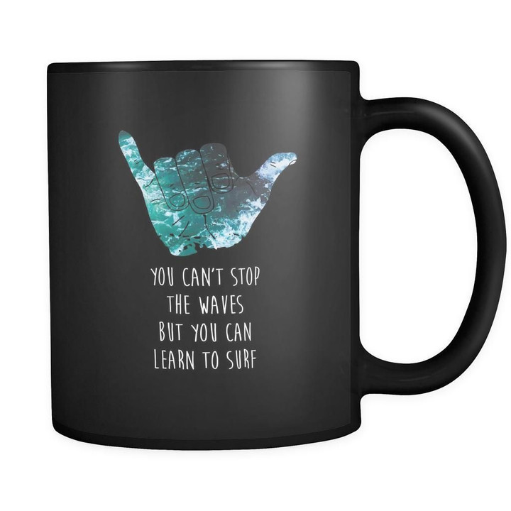 Surfing You cant stop the waves but you can learn to surf 11oz Black Mug