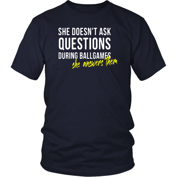 She Doesnt Ask Questions During Ball Games - She Answers Them Shirt