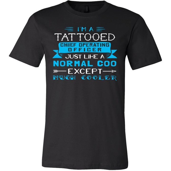Chief Operating Officer Shirt - Im a tattooed chief operating officer just like a normal COO except much cooler - Profession Gift