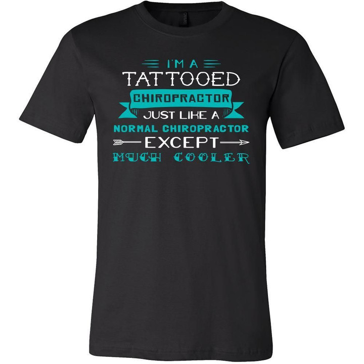 Chiropractor Shirt - Im a tattooed chiropractor just like a normal chiropractor except much cooler - Profession Gift