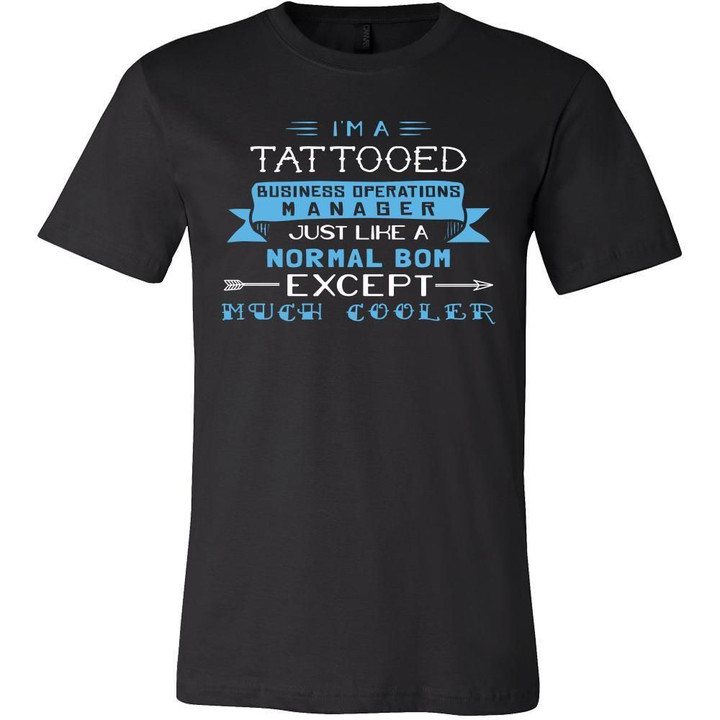 Business Operations Manager Shirt - Im a tattooed business operations manager just like a normal BOM except much cooler - Profession Gift