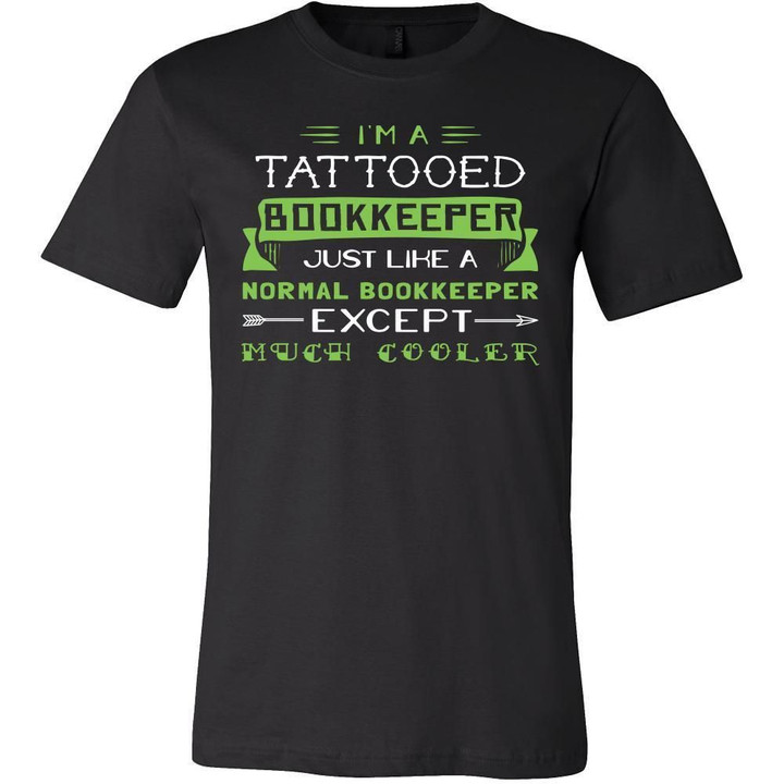 Bookkeeper Shirt - Im a tattooed bookkeeper just like a normal bookkeeper except much cooler - Profession Gift