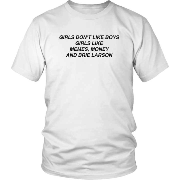 Girls Dont Like Boys - Girls Like Memes Money And Brie Larson Shirt