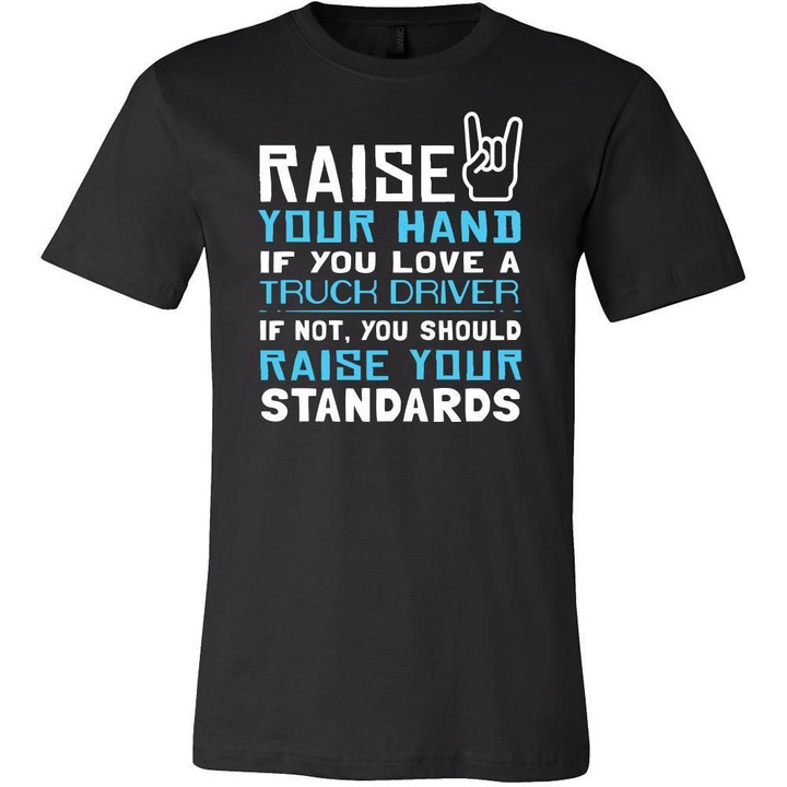 Truck Driver Shirt - Raise your hand if you love Truck Driver if not raise your standards - Profession Gift