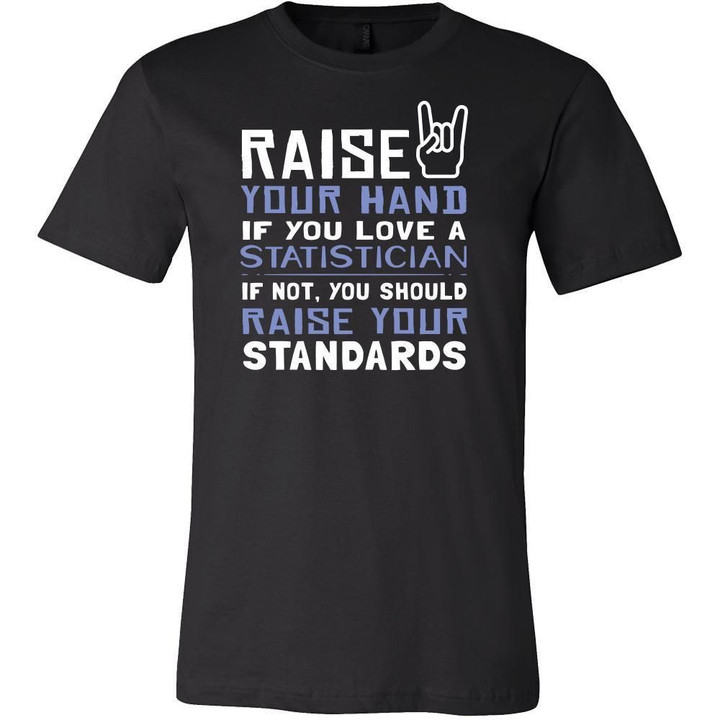 Statistician Shirt - Raise your hand if you love Statistician if not raise your standards - Profession Gift