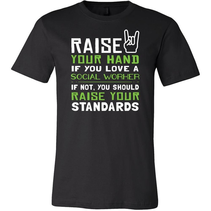 Social Worker Shirt - Raise your hand if you love Social Worker if not raise your standards - Profession Gift