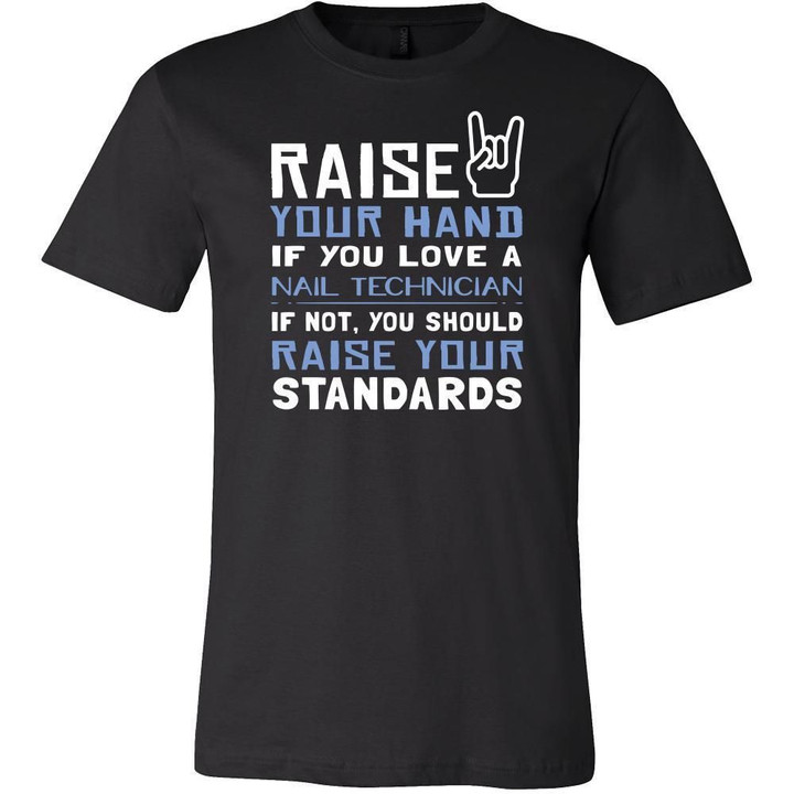 Nail Technician Shirt - Raise your hand if you love Nail Technician if not raise your standards - Profession Gift