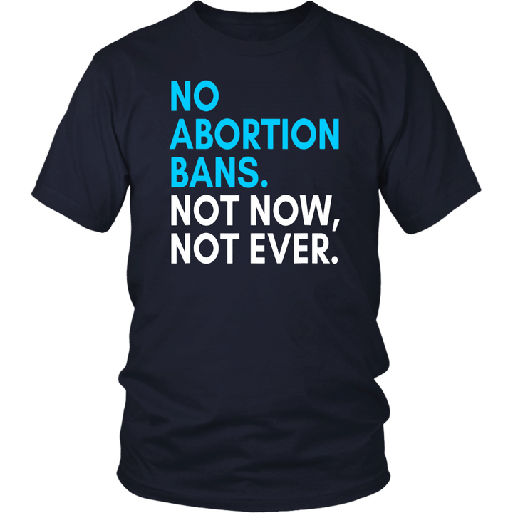 Pro Choice Tshirt - No Abortion Bans - support Roe v Wade