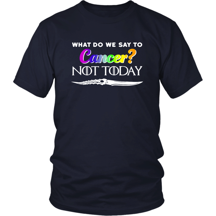 What Do We Say To Cancer - Not Today Shirt Beat Cancer - Game Of Thrones