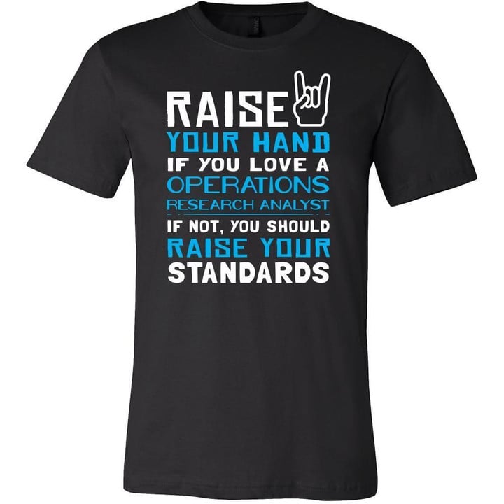 Operations Research Analyst Shirt - Raise your hand if you love Operations Research Analyst if not raise your standards - Profession Gift