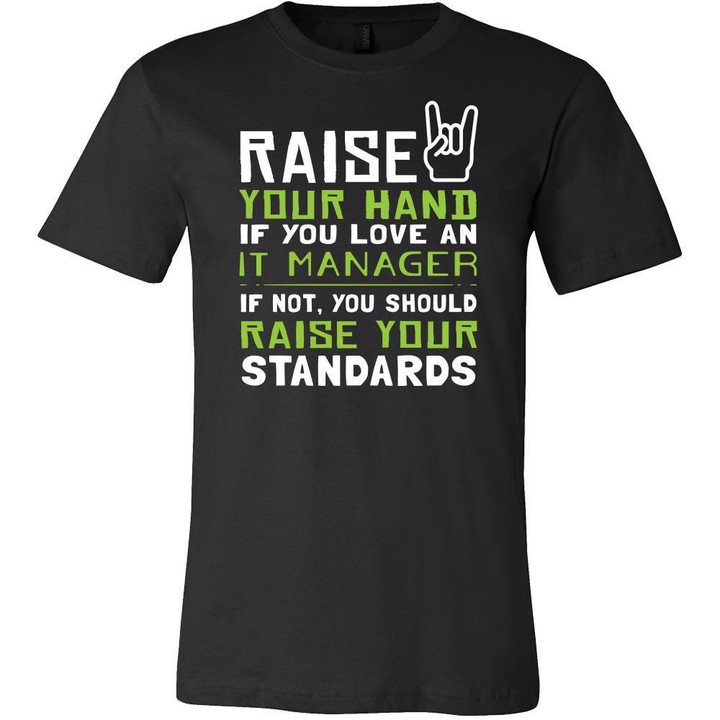 IT Manager Shirt - Raise your hand if you love IT Manager if not raise your standards - Profession Gift