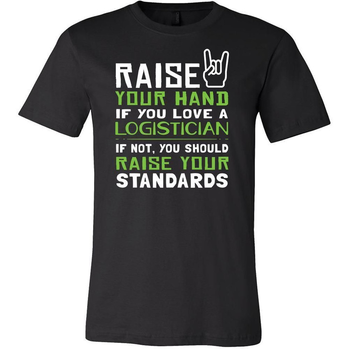 Logistician Shirt - Raise your hand if you love Logistician if not raise your standards - Profession Gift